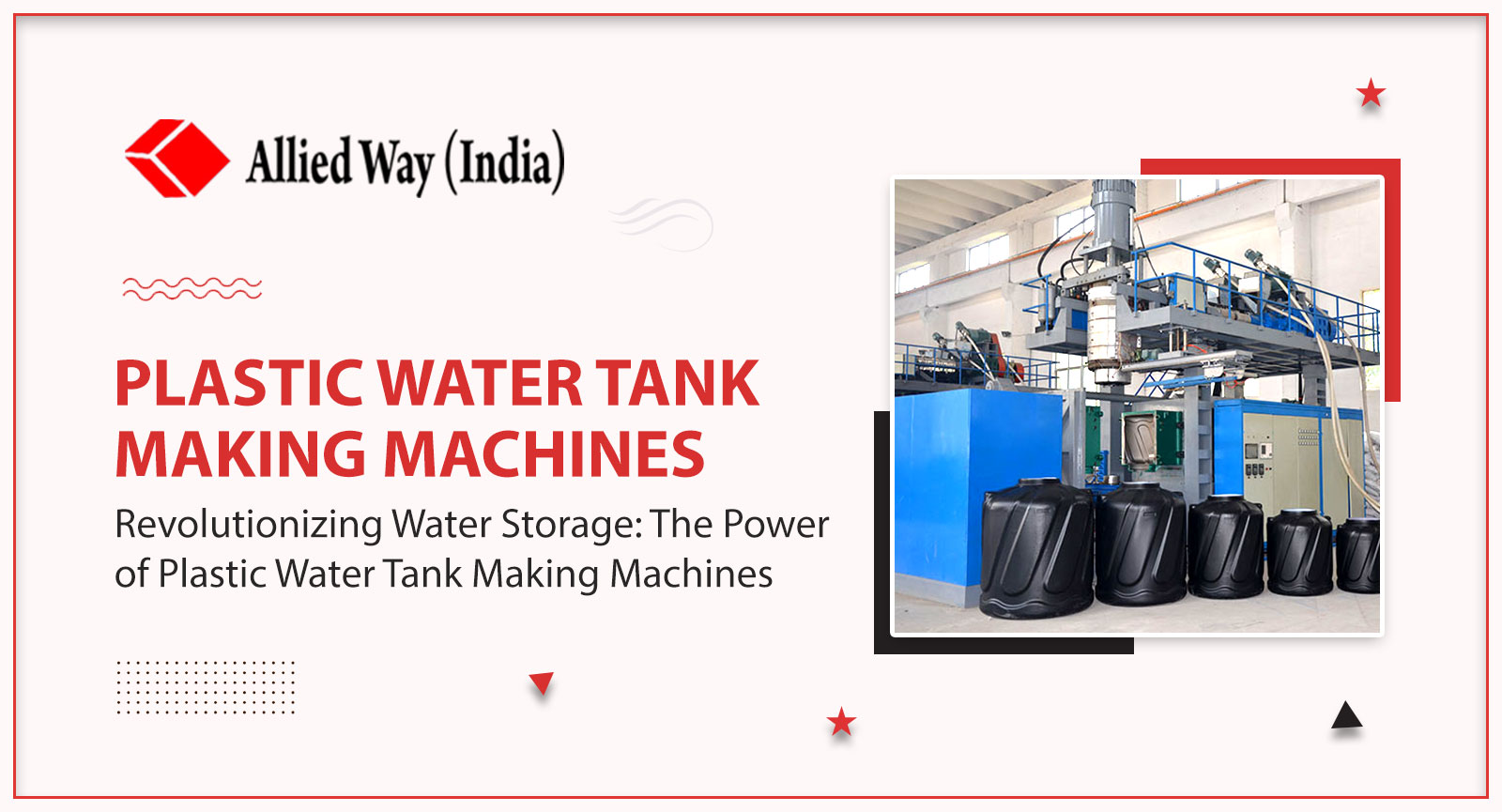 Revolutionizing Water Storage: The Power of Plastic Water Tank Making Machines, Allied Way (India)
