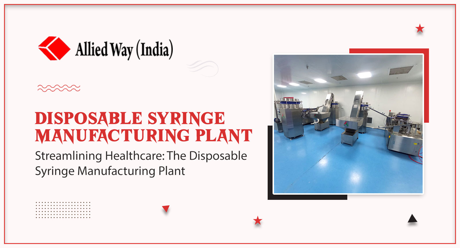 Streamlining Healthcare: The Disposable Syringe Manufacturing Plant, Allied Way (India)
