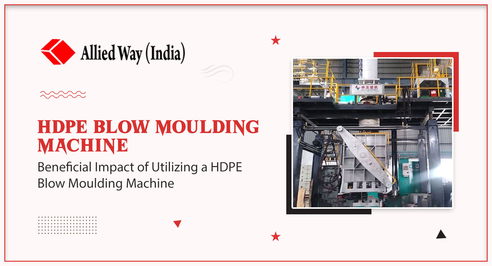 Beneficial Impact of Utilizing a HDPE Blow Moulding Machine, Allied Way (India)