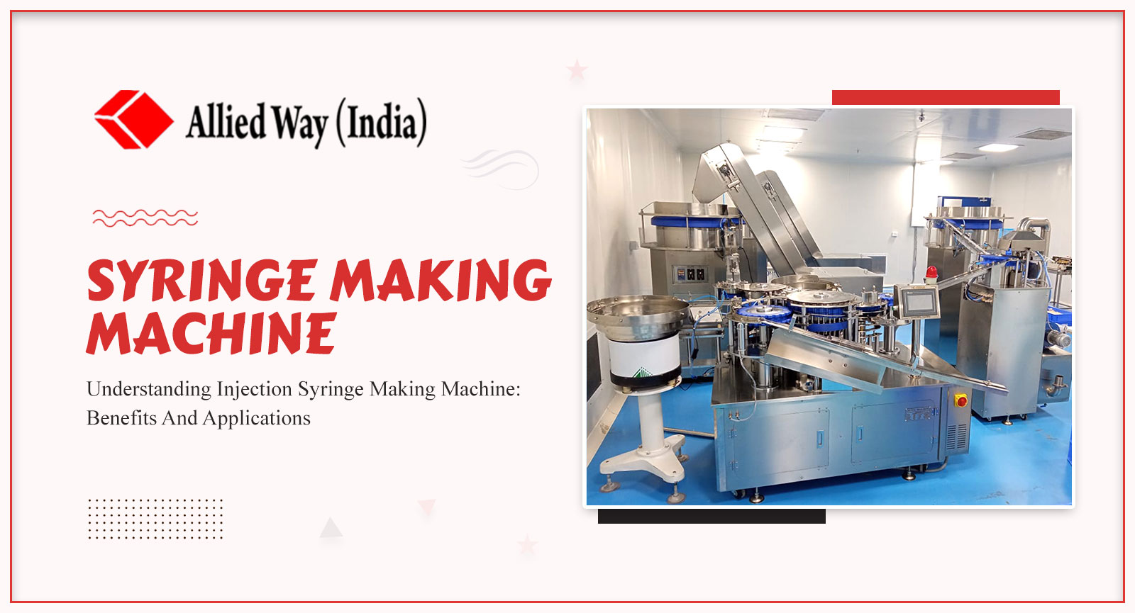 Understanding Injection Syringe Making Machine: Benefits And Applications, Allied Way (India)